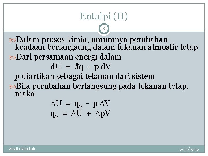 Entalpi (H) 9 Dalam proses kimia, umumnya perubahan keadaan berlangsung dalam tekanan atmosfir tetap