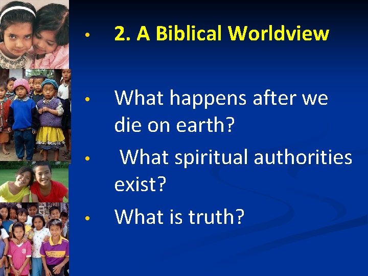  • 2. A Biblical Worldview • What happens after we die on earth?