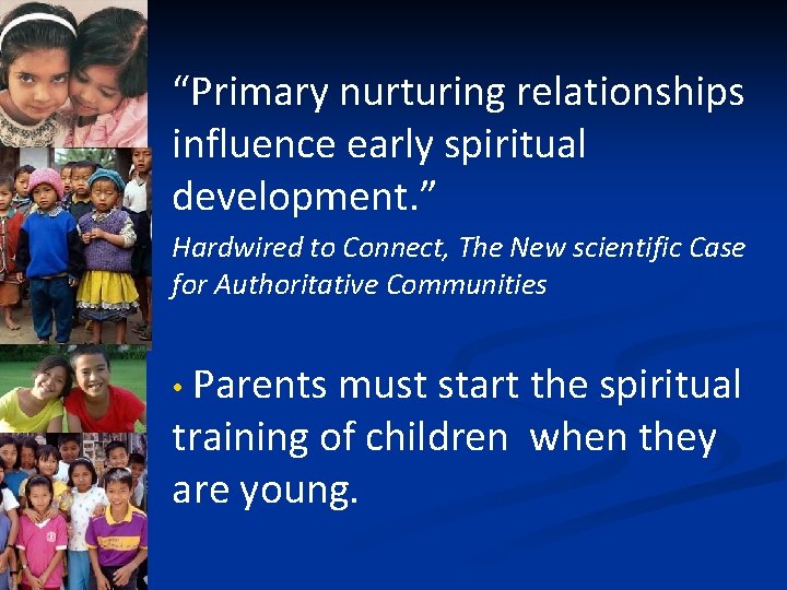 “Primary nurturing relationships influence early spiritual development. ” Hardwired to Connect, The New scientific