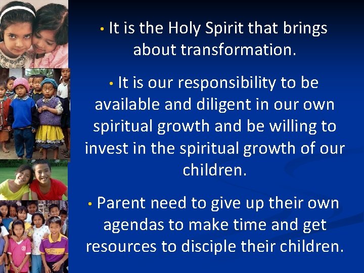  • It is the Holy Spirit that brings about transformation. It is our