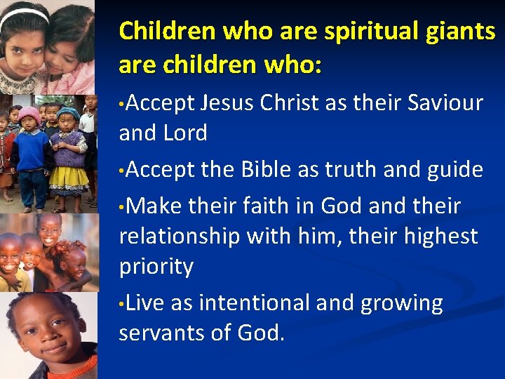 Children who are spiritual giants are children who: • Accept Jesus Christ as their