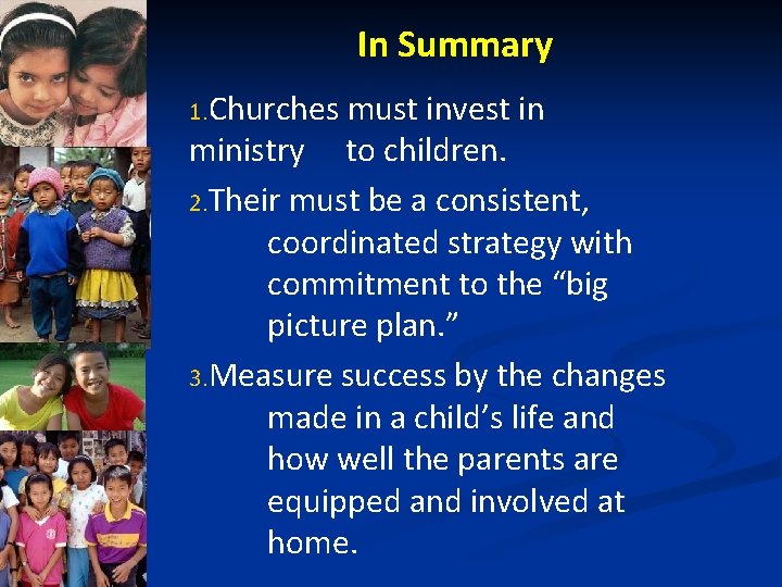 In Summary 1. Churches must invest in ministry to children. 2. Their must be