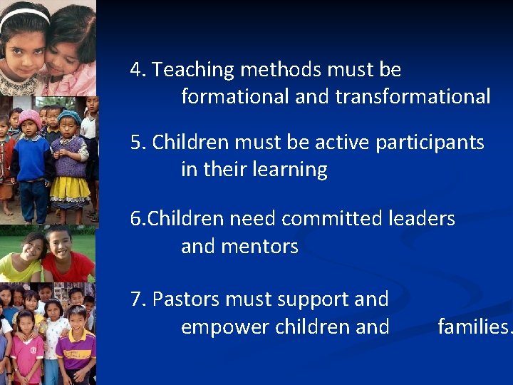 4. Teaching methods must be formational and transformational 5. Children must be active participants