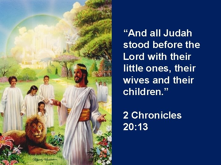 “And all Judah stood before the Lord with their little ones, their wives and