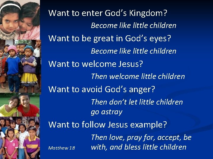 Want to enter God’s Kingdom? Become like little children Want to be great in