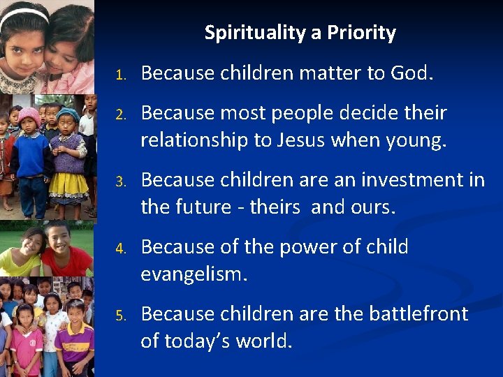 Spirituality a Priority 1. Because children matter to God. 2. Because most people decide