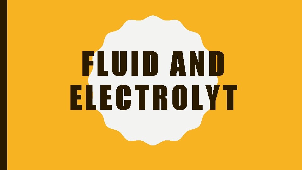 FLUID AND ELECTROLYT 