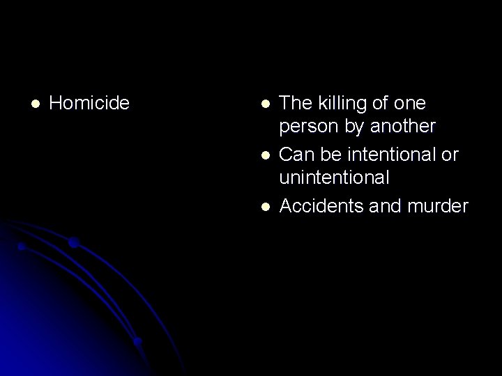 l Homicide l l l The killing of one person by another Can be