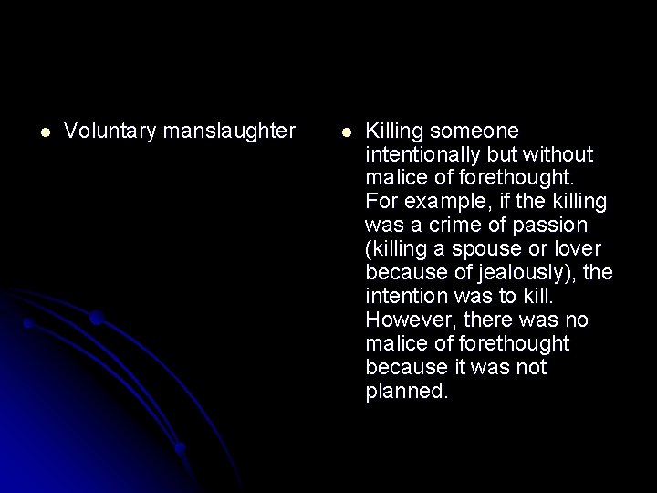 l Voluntary manslaughter l Killing someone intentionally but without malice of forethought. For example,