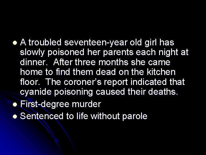 A troubled seventeen-year old girl has slowly poisoned her parents each night at dinner.