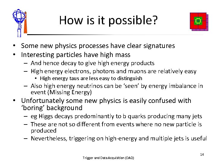 How is it possible? • Some new physics processes have clear signatures • Interesting