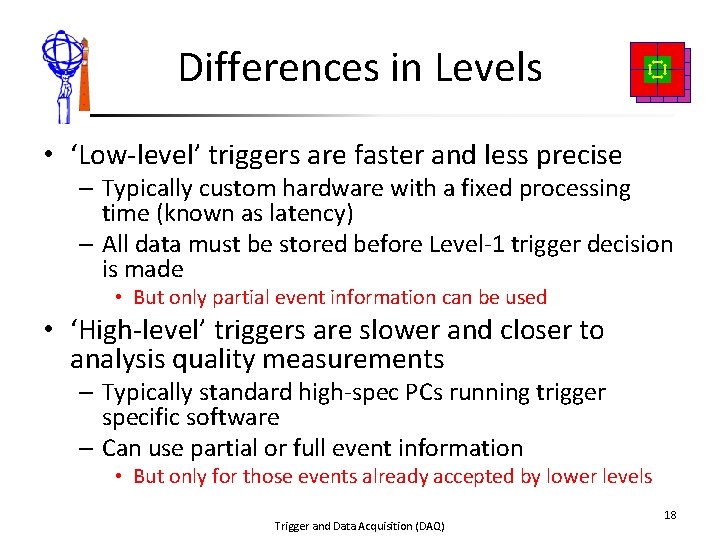 Differences in Levels • ‘Low-level’ triggers are faster and less precise – Typically custom