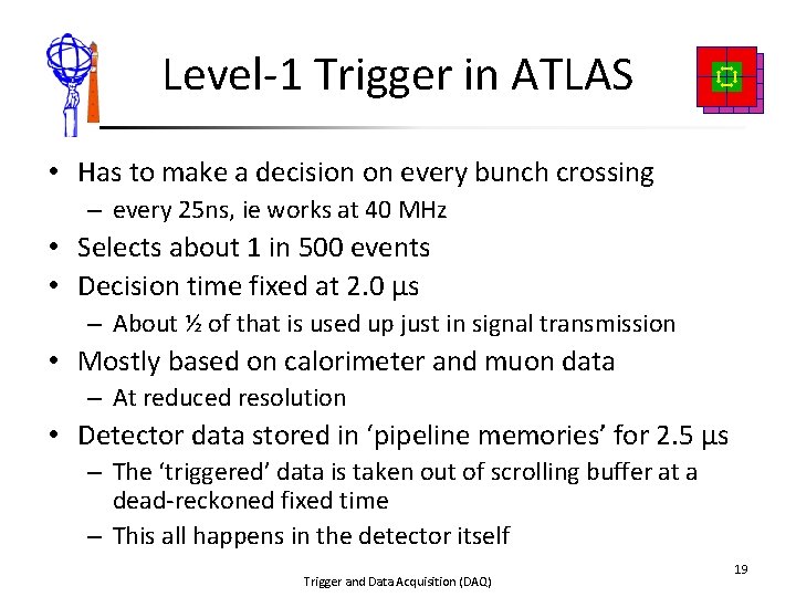 Level-1 Trigger in ATLAS • Has to make a decision on every bunch crossing