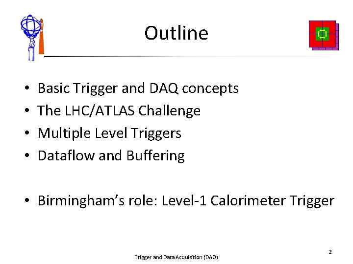 Outline • • Basic Trigger and DAQ concepts The LHC/ATLAS Challenge Multiple Level Triggers