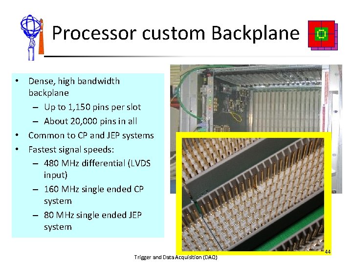 Processor custom Backplane • Dense, high bandwidth backplane – Up to 1, 150 pins