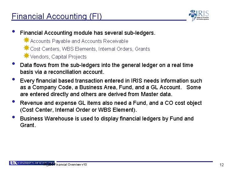 Financial Accounting (FI) • • • Financial Accounting module has several sub-ledgers. Accounts Payable