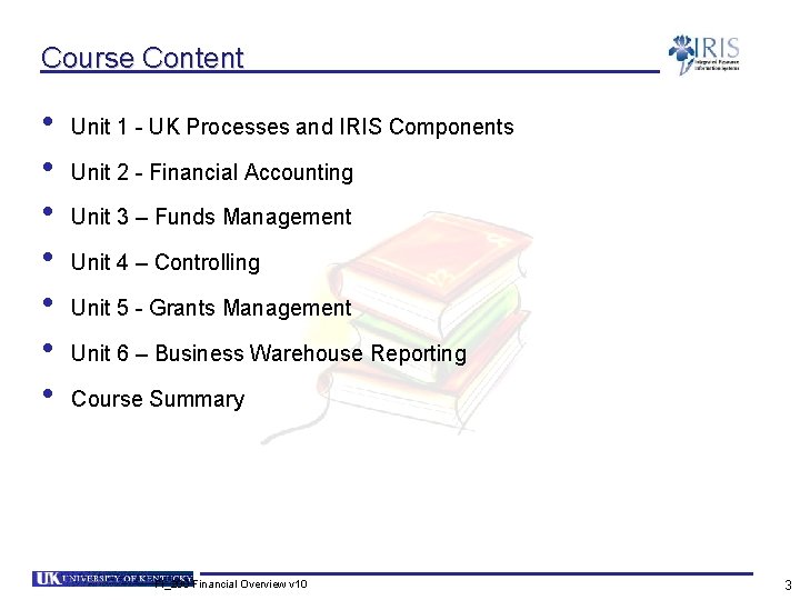 Course Content • • Unit 1 - UK Processes and IRIS Components Unit 2