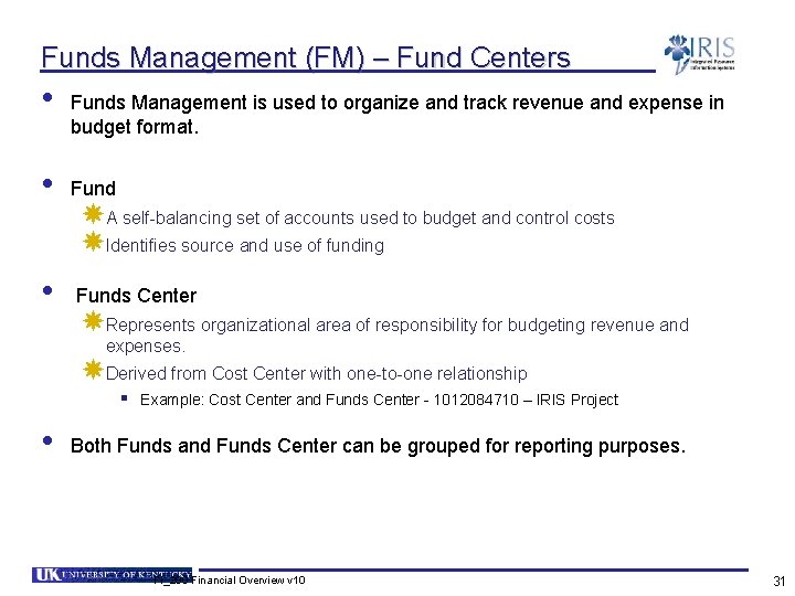 Funds Management (FM) – Fund Centers • Funds Management is used to organize and