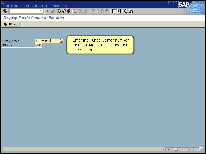 Enter the Funds Center number (and FM Area if necessary) and press enter. 