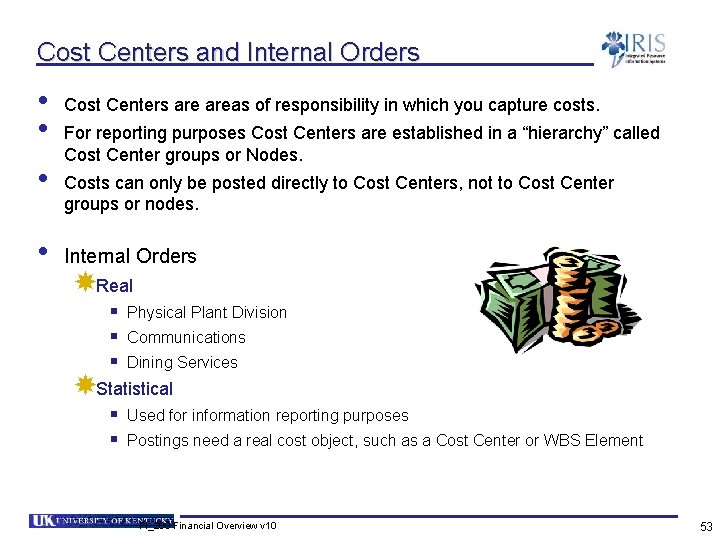 Cost Centers and Internal Orders • • Cost Centers areas of responsibility in which