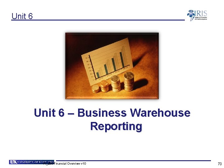 Unit 6 – Business Warehouse Reporting FI_200 Financial Overview v 10 70 