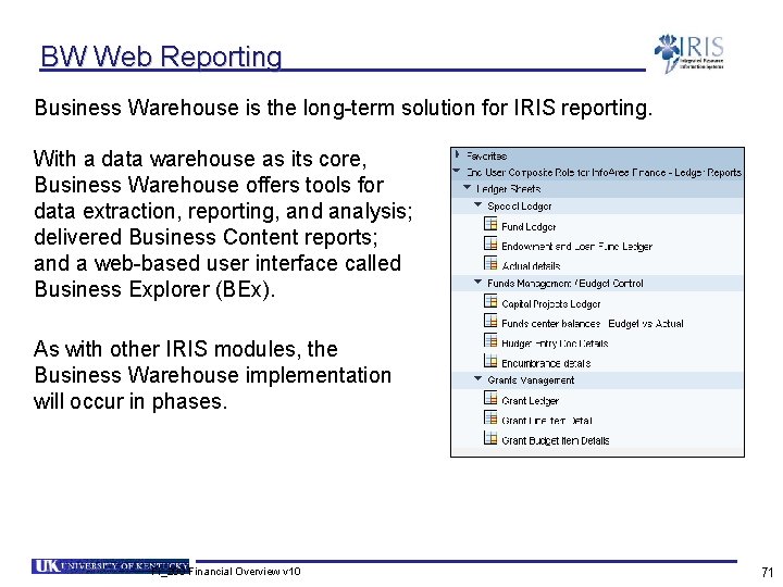 BW Web Reporting Business Warehouse is the long-term solution for IRIS reporting. With a