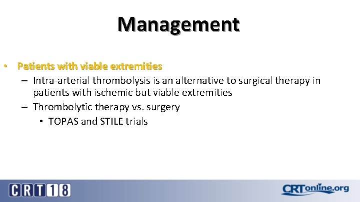 Management • Patients with viable extremities – Intra-arterial thrombolysis is an alternative to surgical