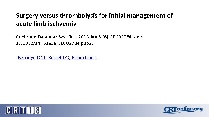 Surgery versus thrombolysis for initial management of acute limb ischaemia Cochrane Database Syst Rev.