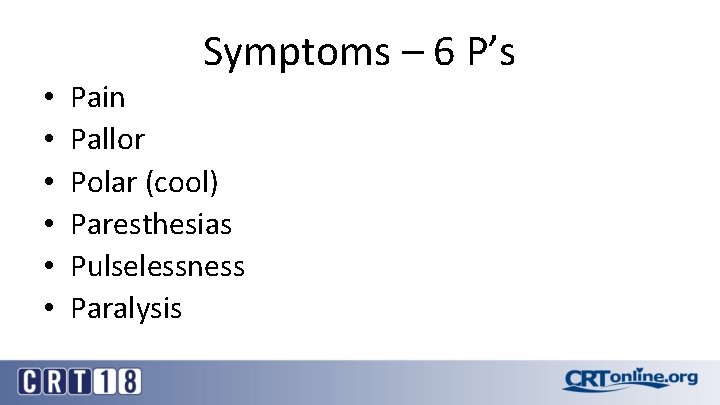 Symptoms – 6 P’s • • • Pain Pallor Polar (cool) Paresthesias Pulselessness Paralysis