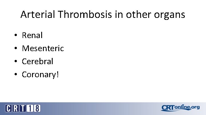 Arterial Thrombosis in other organs • • Renal Mesenteric Cerebral Coronary! 