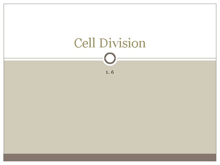 Cell Division 1. 6 
