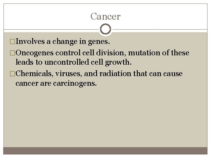 Cancer �Involves a change in genes. �Oncogenes control cell division, mutation of these leads