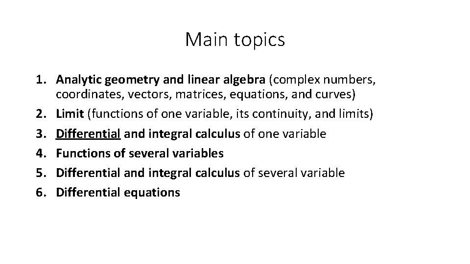 Main topics 1. Analytic geometry and linear algebra (complex numbers, coordinates, vectors, matrices, equations,