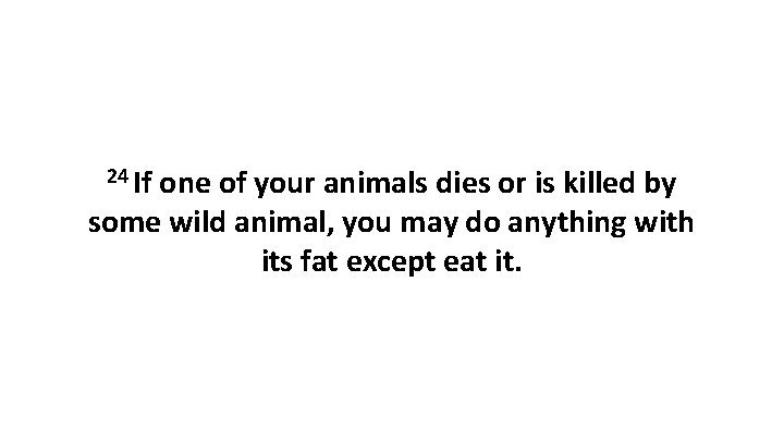 24 If one of your animals dies or is killed by some wild animal,