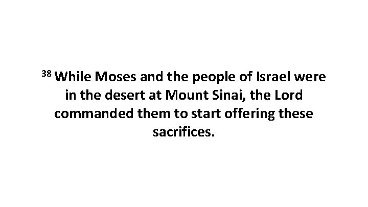 38 While Moses and the people of Israel were in the desert at Mount