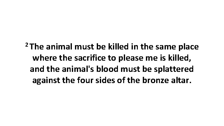 2 The animal must be killed in the same place where the sacrifice to