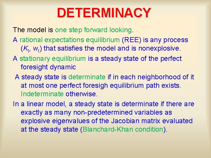 DETERMINACY The model is one step forward looking. A rational expectations equilibrium (REE) is