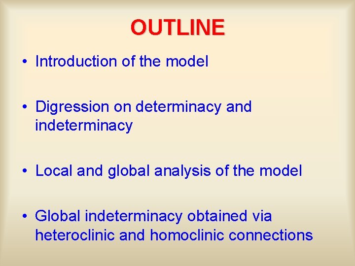 OUTLINE • Introduction of the model • Digression on determinacy and indeterminacy • Local