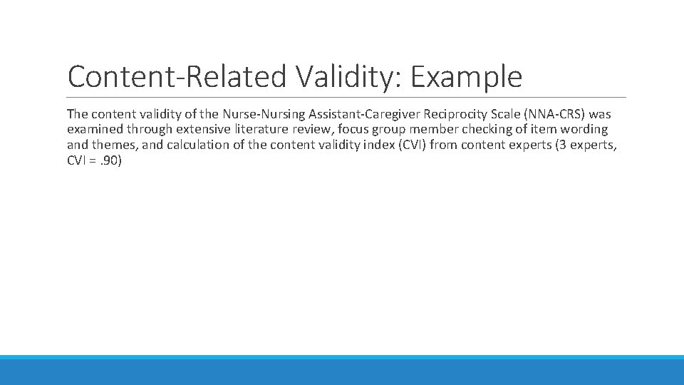 Content-Related Validity: Example The content validity of the Nurse-Nursing Assistant-Caregiver Reciprocity Scale (NNA-CRS) was