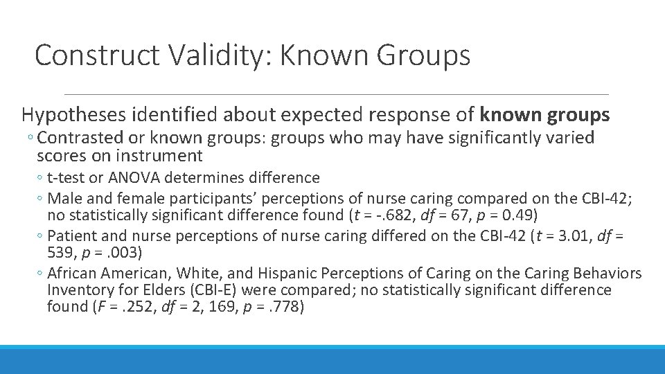 Construct Validity: Known Groups Hypotheses identified about expected response of known groups ◦ Contrasted