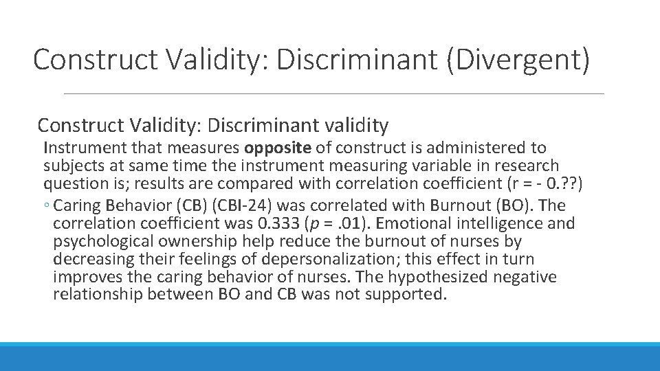 Construct Validity: Discriminant (Divergent) Construct Validity: Discriminant validity Instrument that measures opposite of construct