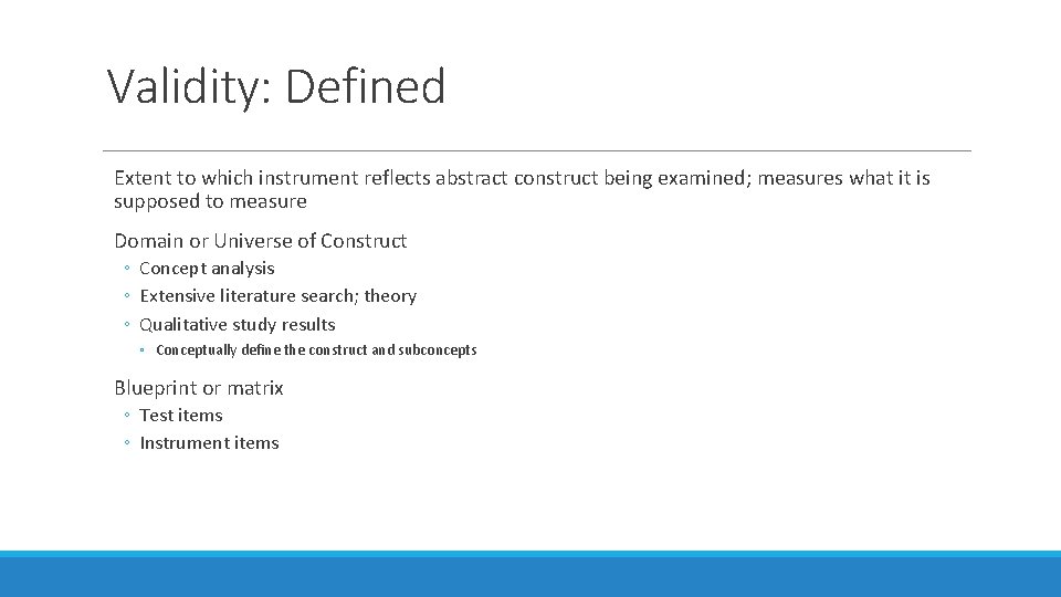 Validity: Defined Extent to which instrument reflects abstract construct being examined; measures what it