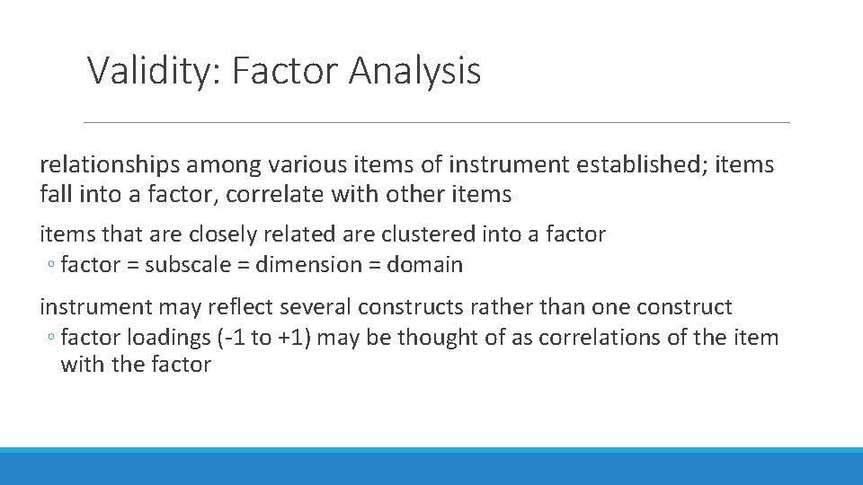 Validity: Factor Analysis relationships among various items of instrument established; items fall into a