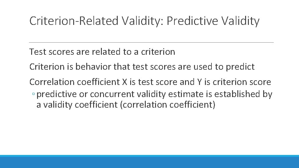 Criterion-Related Validity: Predictive Validity Test scores are related to a criterion Criterion is behavior