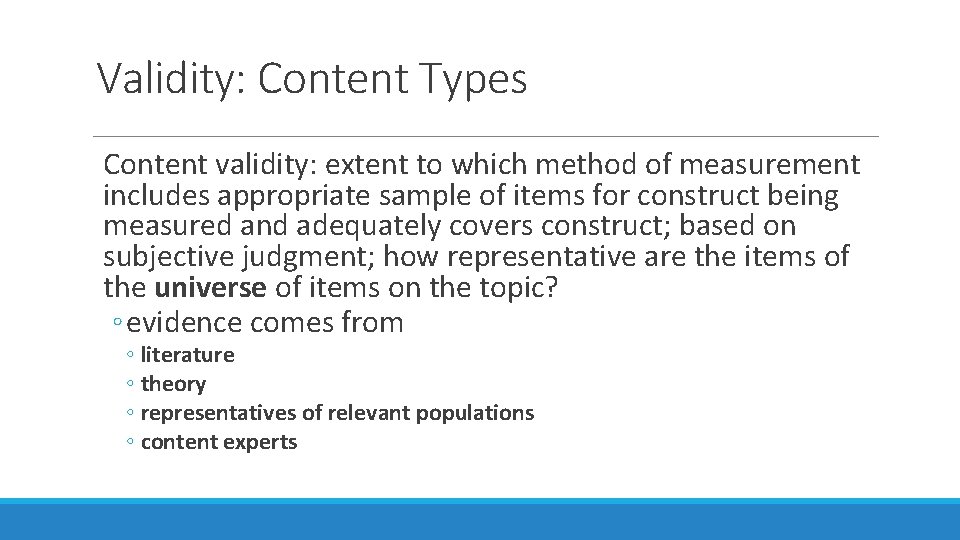 Validity: Content Types Content validity: extent to which method of measurement includes appropriate sample