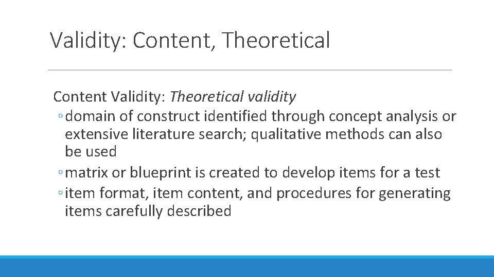 Validity: Content, Theoretical Content Validity: Theoretical validity ◦ domain of construct identified through concept