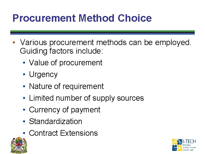 Procurement Method Choice • Various procurement methods can be employed. Guiding factors include: •