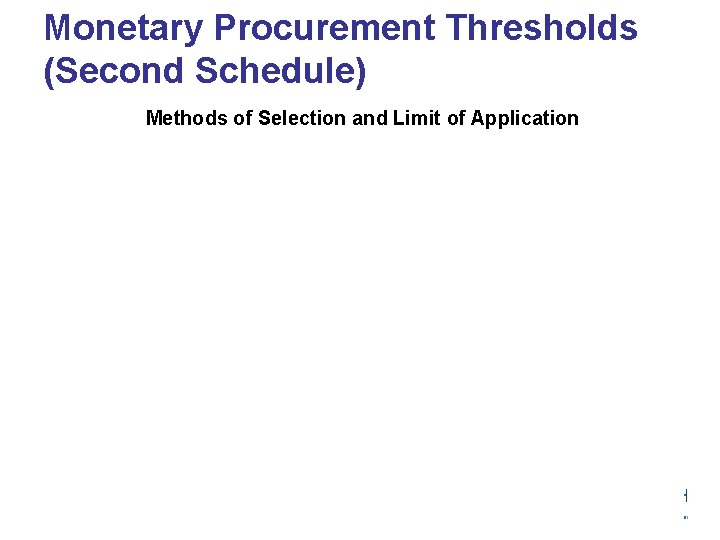 Monetary Procurement Thresholds (Second Schedule) Methods of Selection and Limit of Application Source: PPR,