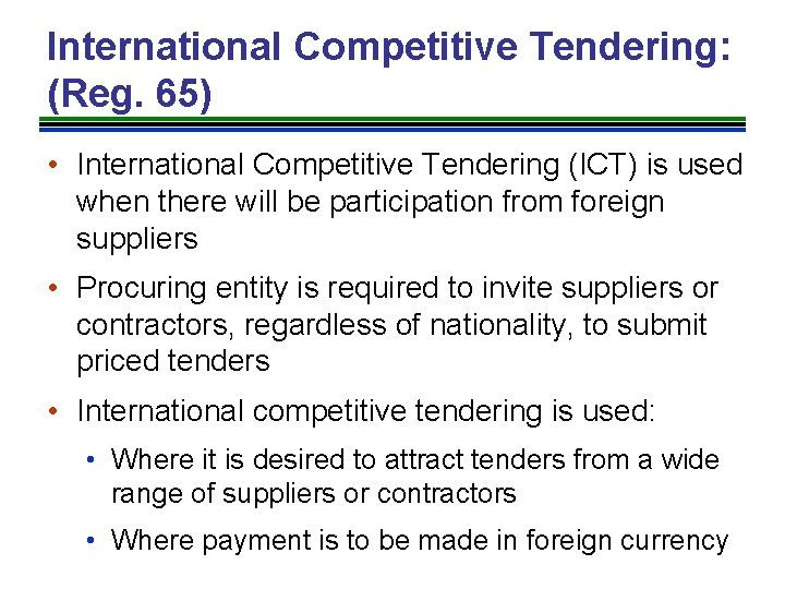 International Competitive Tendering: (Reg. 65) • International Competitive Tendering (ICT) is used when there