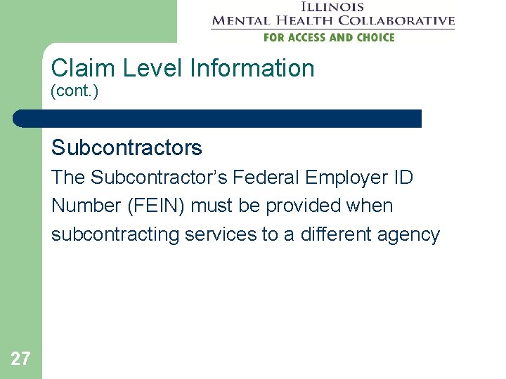 Claim Level Information (cont. ) Subcontractors The Subcontractor’s Federal Employer ID Number (FEIN) must